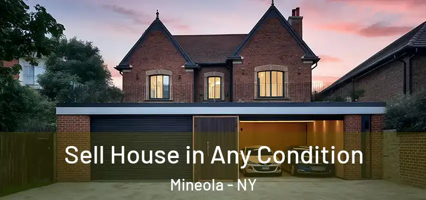 Sell House in Any Condition Mineola - NY