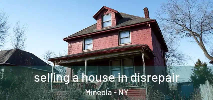  selling a house in disrepair Mineola - NY