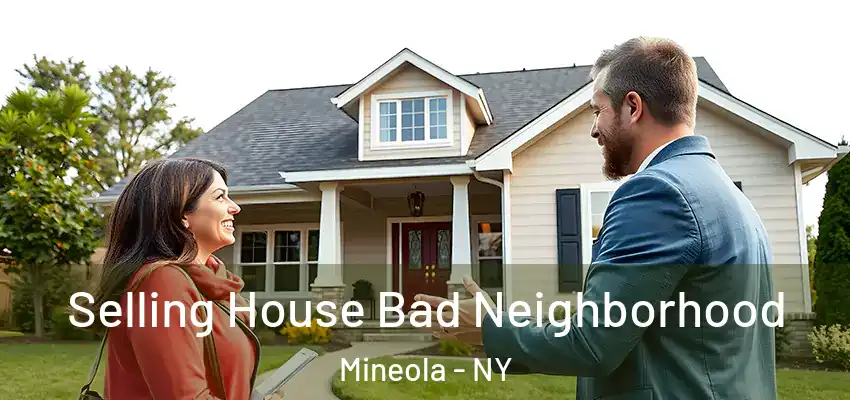 Selling House Bad Neighborhood Mineola - NY
